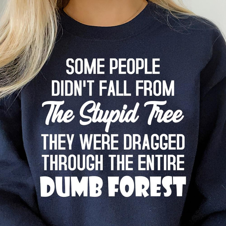 Some People Did Not Fall From The Stupid Tree Dumb Forest Classic T-Shirt Gift For Yourself
