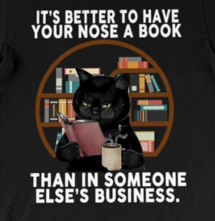 It Is Better To Have Your Nose A Book Than In Someone Else's Business Black Cat Classic T-Shirt Gift For Reading Books Lovers