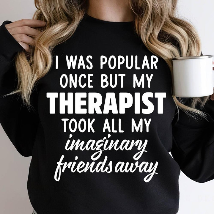I Was Popular Once But My Therapist Took All My Imaginary Friends Away Funny Sweater Gift For Therapist Women