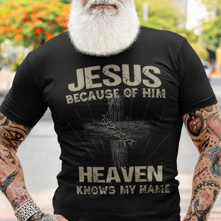 Jesus Because Of Him Heaven Knows My Name Classic T-Shirt Gift For Jesus Believers