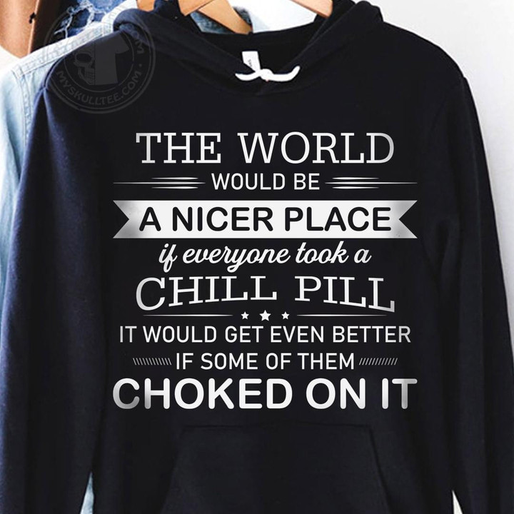 The World Would Be A Nicer Place If Everyone Took A Chill It Would Get Even Better Funny Hoodie Gift For Women