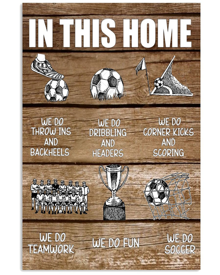 In This Home We Do Throw Ins And Backheels We Do Teamwork We Do Fun We Do Soccer poster gift for Soccer Player