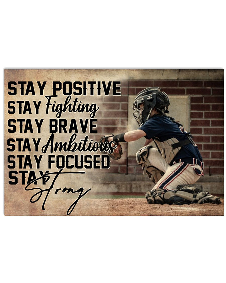 Stay Positive Stay Fighting Stay Brave Stay Ambitious Stay Strong Baseball Catcher poster gift for Self Motivation