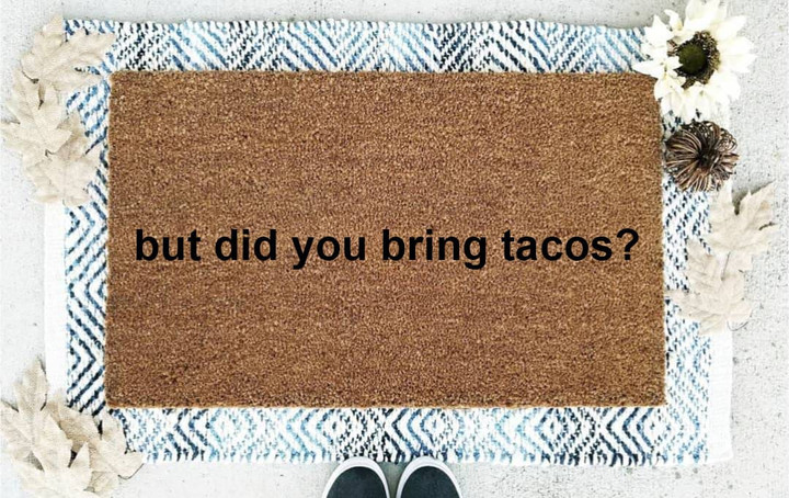 But Did You Bring Tacos Funny Welcome Doormat Gift For Housewarming Party Owners Home Decor
