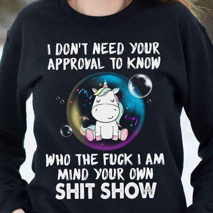 I Do Not Need Your Appoval To Know Who The F I Am Mind Your Own Sht Show Unicorn Classic T-Shirt Gift For Lgbt Communities