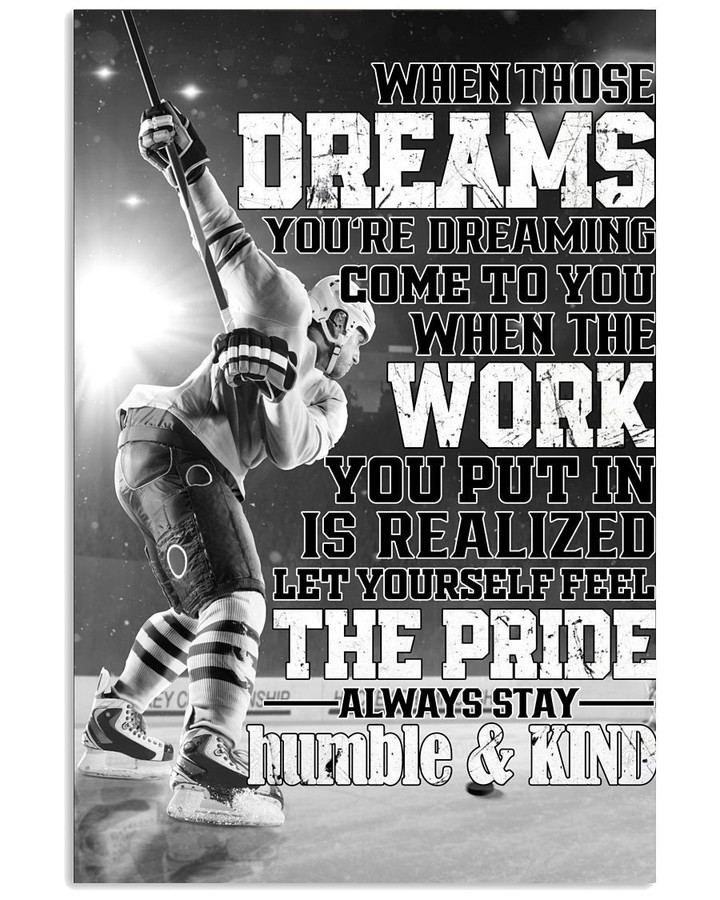 When Those Dreams Let Yourself Feel The Pride Always Stay Humble & Kind Ice Hockey poster gift for Hockey Player Hockey Fans