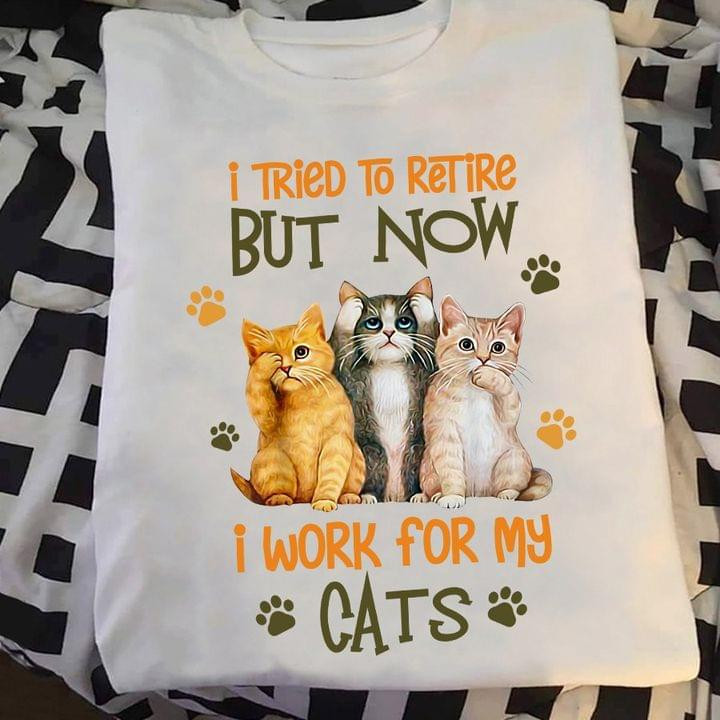 I Tried To Retire But Now I Work For My Cats Classic T-Shirt Gift For Cats Lovers Cats Moms