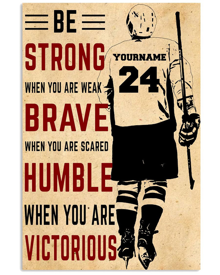 Be Strong Brave Humble When You Are Victorious Personalized Ice Hockey Player poster gift with custom name number for Motivation