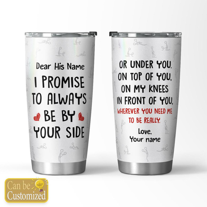 ALWAYS BE BY YOUR SIDE - CUSTOMIZED TUMBLER - 44T0123