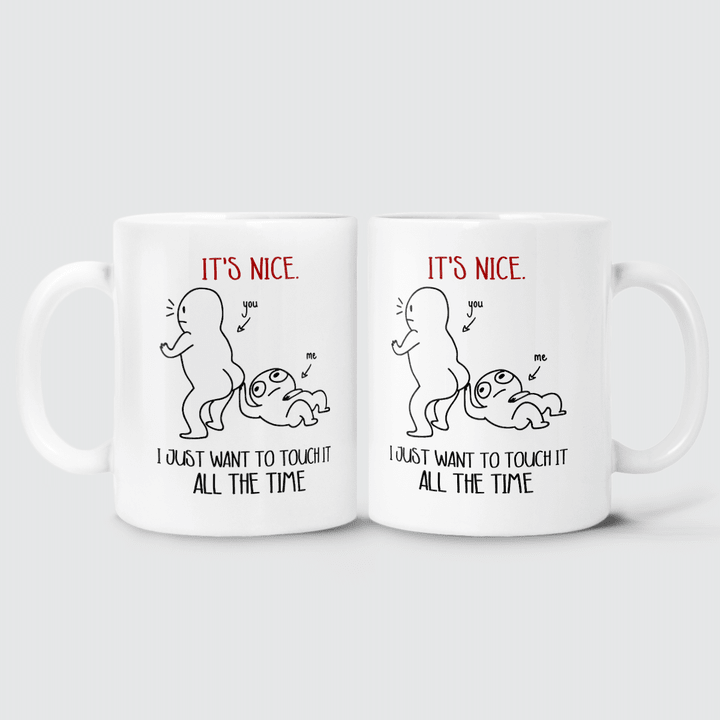 JUST WANT TO TOUCH IT ALL THE TIME - MUG - 29T1221