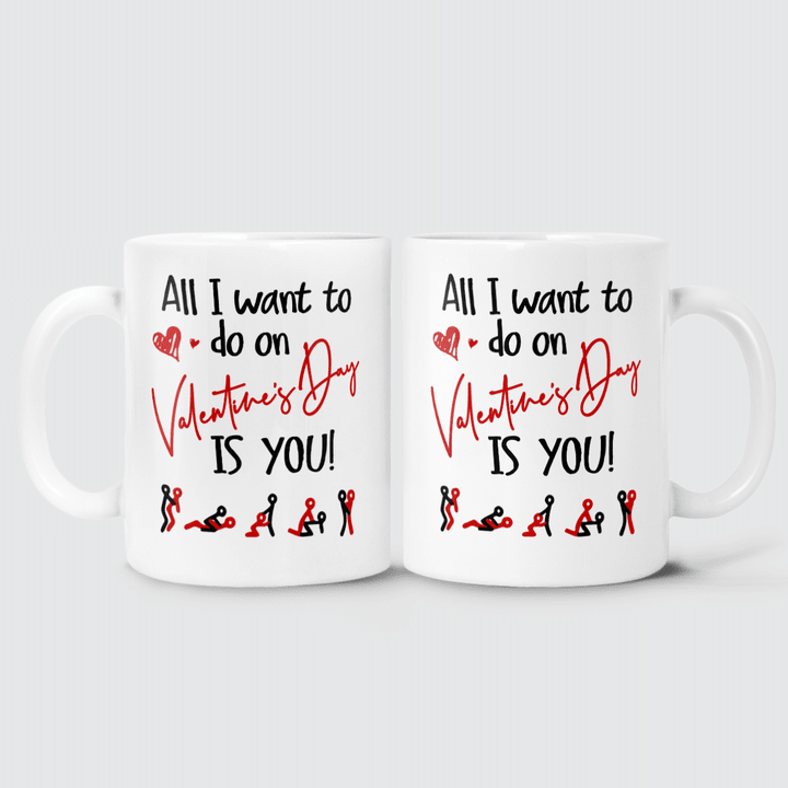 ALL I WANT TO DO ON VALENTINE'S DAY IS YOU - MUG - 23T0122
