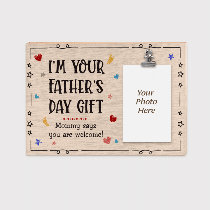 IM YOUR FATHER'S DAY GIFT - FRAME - 02T0522