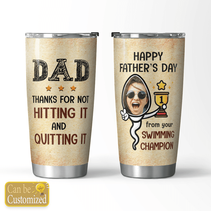 THANKS FOR NOT HITTING IT AND QUITTING IT - CUSTOMIZED TUMBLER - 72t0622