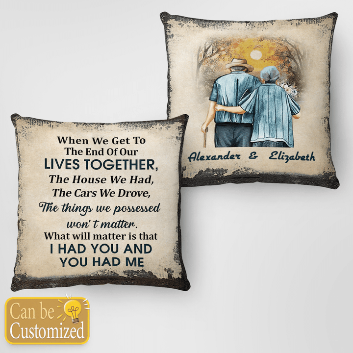 I HAD YOU AND YOU HAD ME - CUSTOMIZED PILLOW - 24T0722