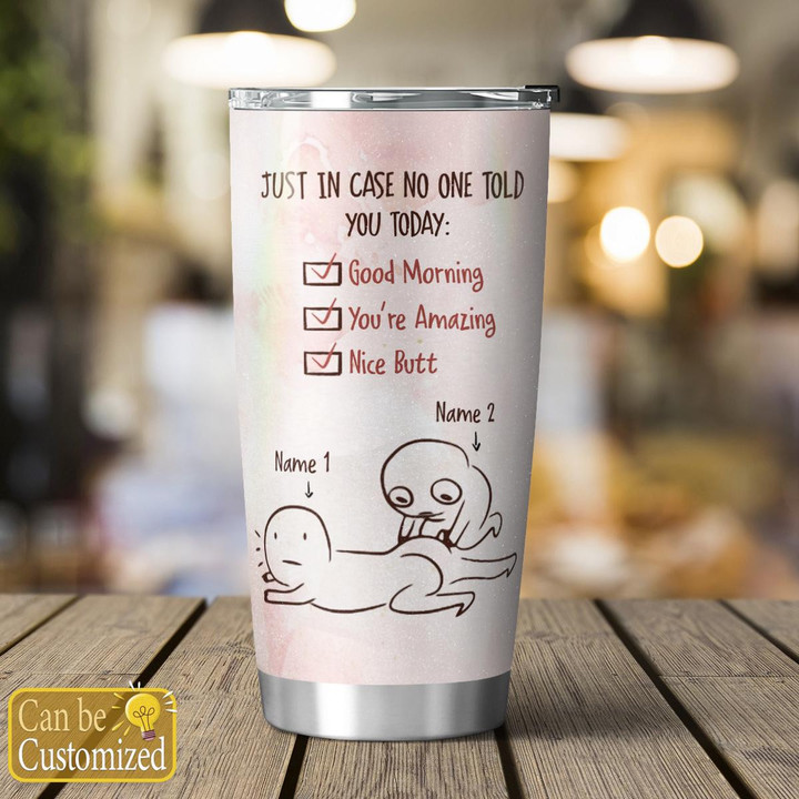 IN CASE NO ONE TOLD YOU TODAY - CUSTOMIZED TUMBLER - 119T0123
