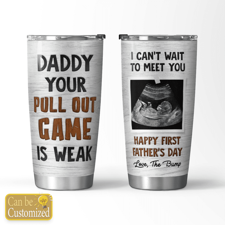 YOUR PULL OUT GAME IS WEAK - CUSTOMIZED TUMBLER - 24T0523