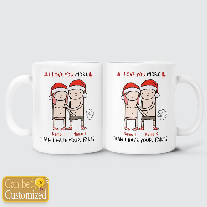 I LOVE YOU MORE THAN I HATE YOUR FARTS - CUSTOMIZED MUG - 157T112