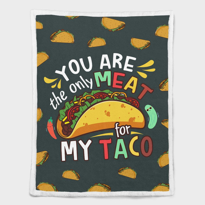 YOU ARE THE ONLY MEAT FOR MY TACO - BLANKET - 26T1122