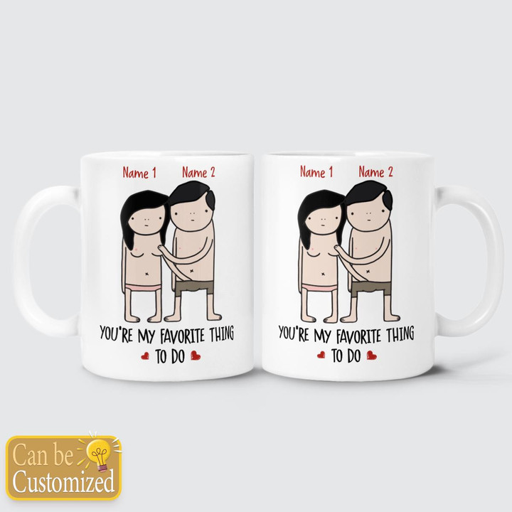 YOU'RE MY FAVORITE THING TO DO - CUSTOMIZED MUG - 29t0123