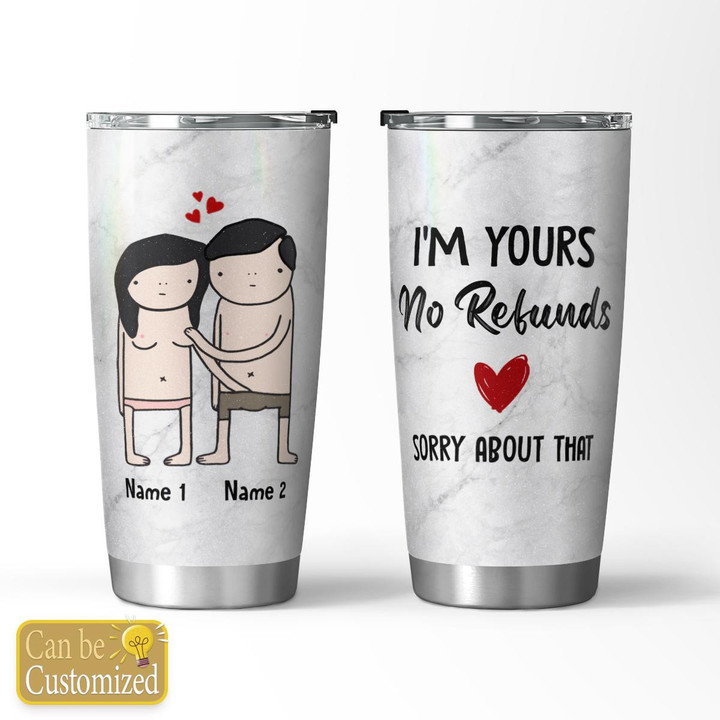 IM YOURS NO REFUNDS - CUSTOMIZED TUMBLER - 14T0223