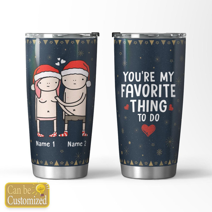 YOU'RE MY FAVORITE THING TO DO - CUSTOMIZED TUMBLER - 09T1222