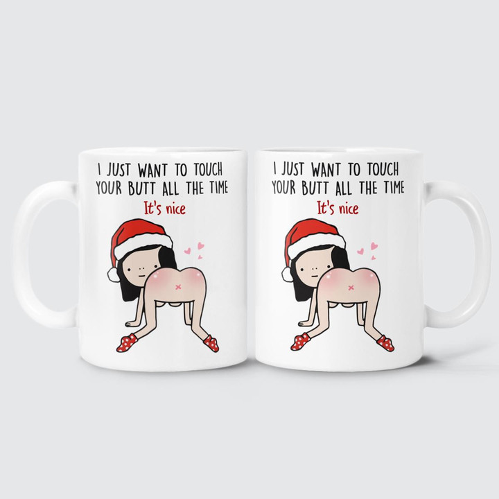 I JUST WANT TO TOUCH YOUR BUTT ALL THE TIME - MUG - 151T112