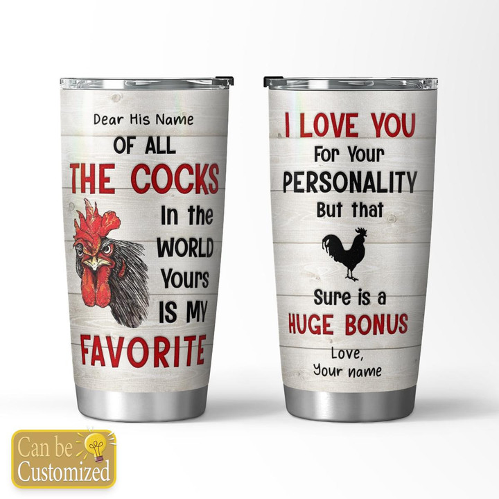 OF ALL THE COCKS IN THE WORLD - CUSTOMIZED TUMBLER - 103T0123