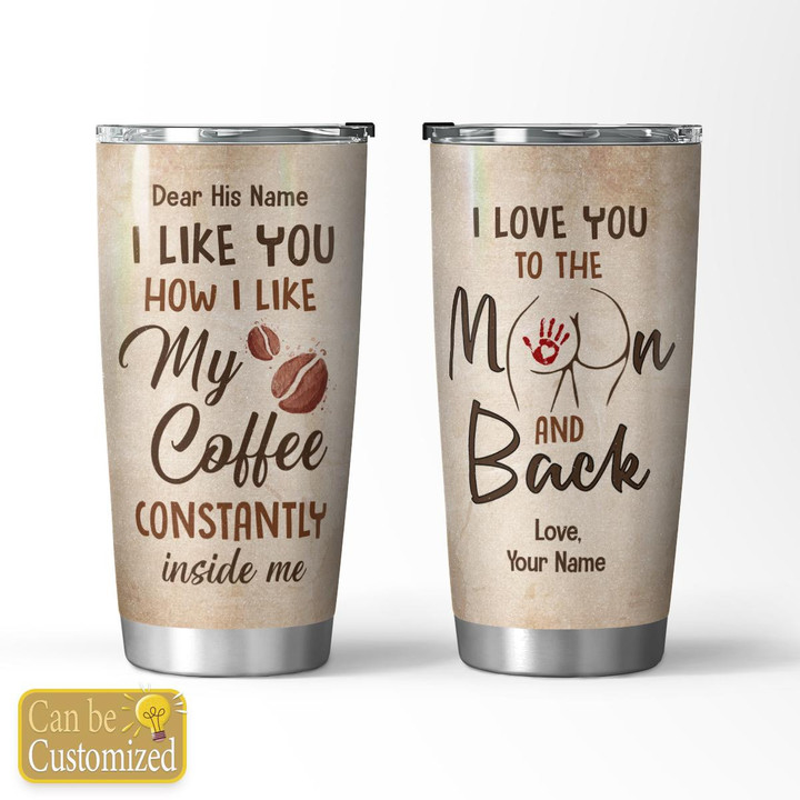 MY COFFEE CONSTANTLY INSIDE ME - CUSTOMIZED TUMBLER - 114T0123