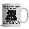 Piss Me Off Again And We Play A Game Called Duct Duct Tape Cat - Mug