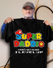 Super Daddio I Don't Get Older I Level Up T Shirt, Happy Father's Day Gift, Funny Daddy Shirt, Super Daddio Shirt, Fathers Day 2022 Shirt, Gift For Dad, Funny Dad Shirt, Dad Joke Shirt