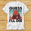 Guess I'll Die D&D Tshirt, Vintage Dice DnD D20 Gaming Shirt, Dungeons and Dragons Tee For Gamer, Rpg D And D Meme Gift