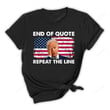 End Of Quote Repeat The Line Shirt, Anti Joe Biden Shirt, Funny Patriotic Biden Quote T-Shirt Let's Go Brandon Shirt Gifts For Republican, Fjb, Sleepy Joe Gifts, Freedom Gifts