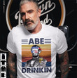 Abe Drinkin Us Drinking 4th Of July Vintage Shirt Independence Day American T-Shirt