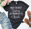 Only The Best Sisters Get Promoted To Aunt Shirt, Sister Shirt, Baby Announcement, Auntie Shirt, Pregnancy Announcement, Best Aunt Gifts