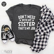 Don't Mess With My Sister Shirt, Funny Sister T Shirt, Sister Birthday Gift, Sisterhood Shirt, Best Sister Ever, Sister To Sister Shirt