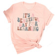 It's A Beautiful Day To Learning T-Shirt