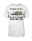 So Much To Do Shirt, So Little Desire To Do It Shirt, Lazy Cat Shirt, Pet Shirt, Cat Lovers Shirt, Cat Shirt, Cat Lovers Day Shirt, Gift For Friends, For Her, For Cat Owner