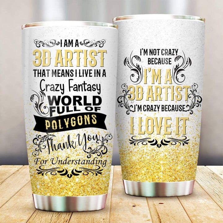 3D Artist I Live In A Crazy Fantasy World Stainless Steel Tumbler Perfect Gifts For 3D Artist Tumbler Cups For Coffee/Tea, Great Customized Gifts For Birthday Christmas Thanksgiving