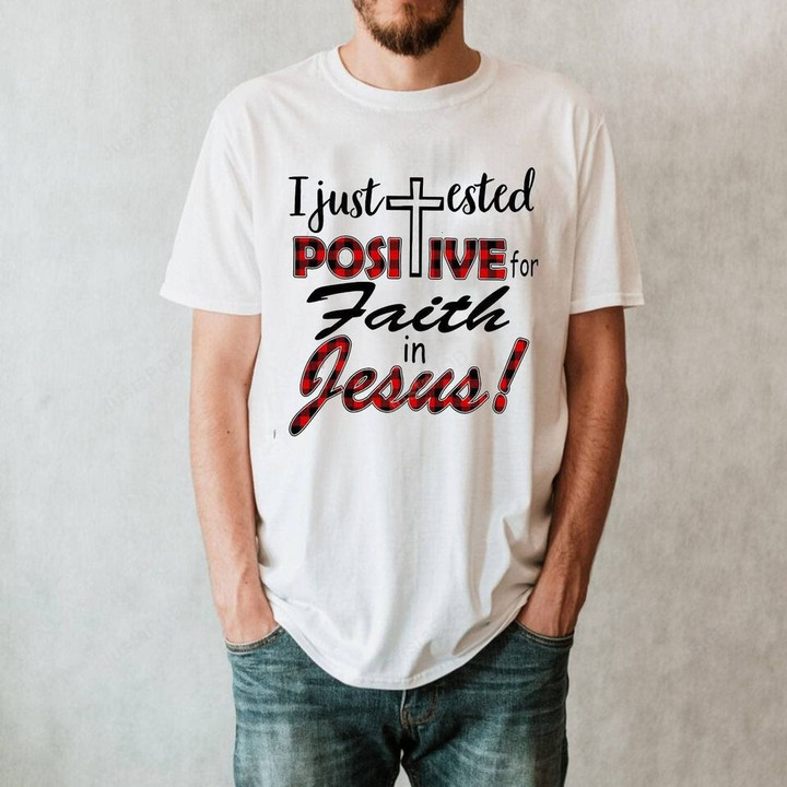 I Just Tested Positive For Faith In Jesus Shirt, Jesus T-Shirt, Gift For Holiday