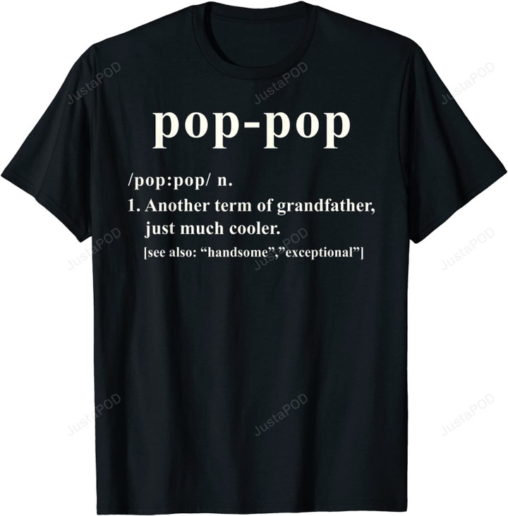 Pop Pop Definition Shirt, Pop Pop Another Term Of Grandfather Just Much Cooler Shirt, Funny Shirt For Grandpa, Father's Day Gift