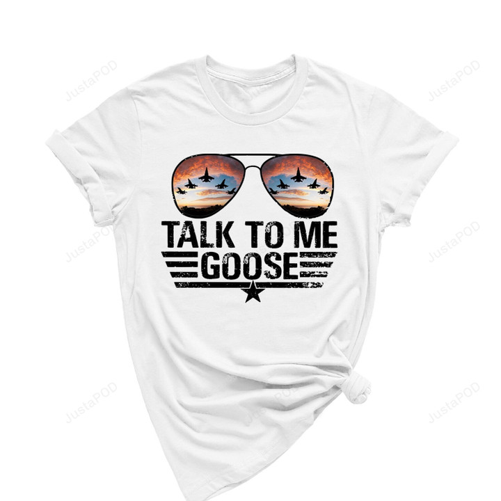 Talk To Me Goose Shirt 4th Of July Independence Day Talk To Me Funny Goose Tshirt Gifts For Friends Coworker