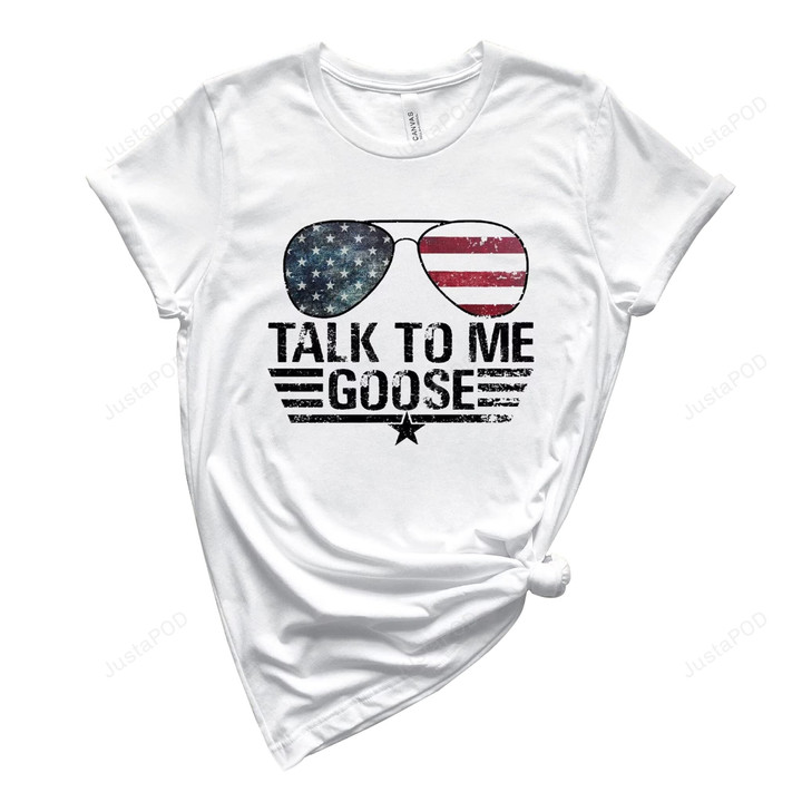 Talk To Me Goose Shirt 4th Of July Independence Day