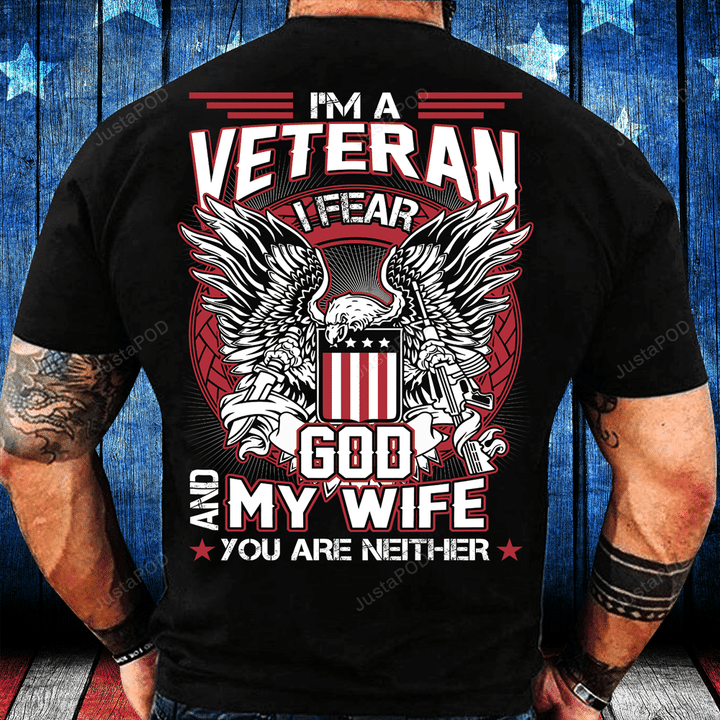 I'm A Veteran I Fear God And My Wife You Are Neither T-Shirt