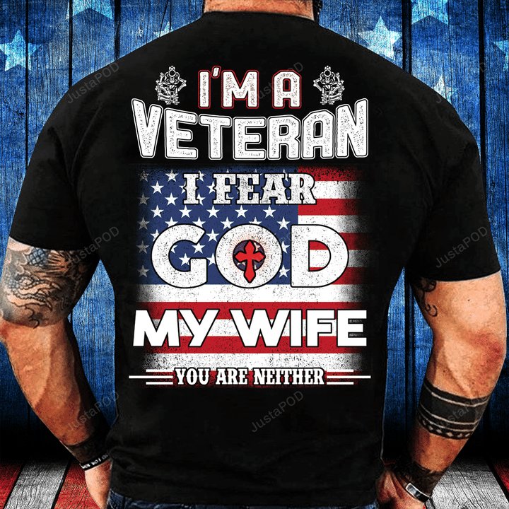 I'm A Veteran I Fear God My Wife You Are Neither T-Shirt
