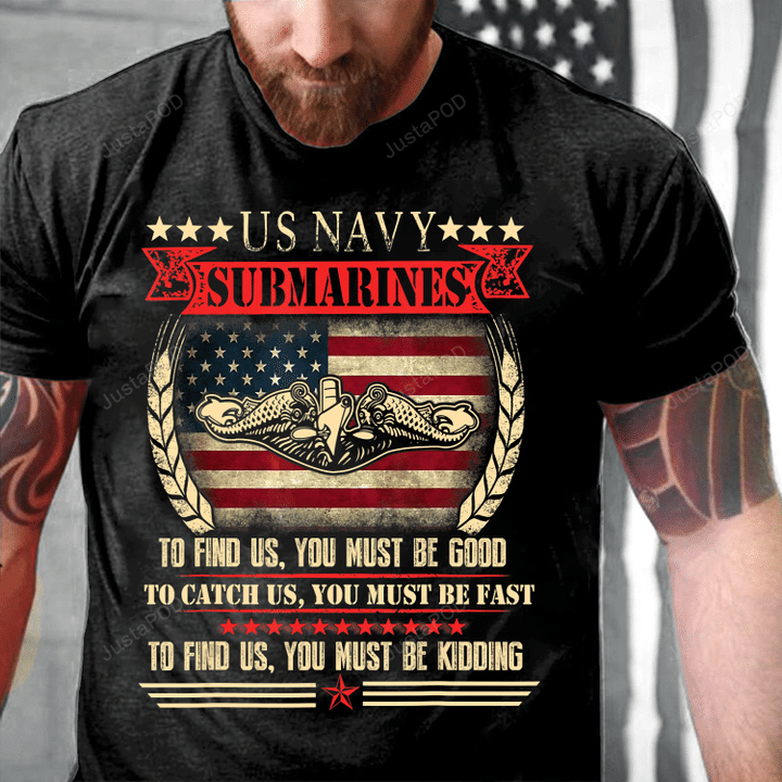 US Navy Submarines Find Us, You Must Be Good T-Shirt