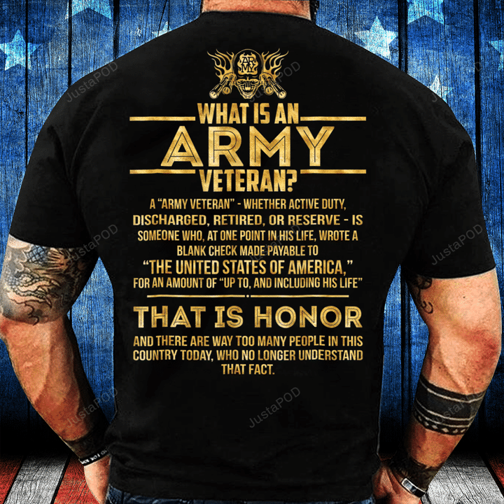 What Is An Army Veteran, Gift For Army Veteran T-Shirt