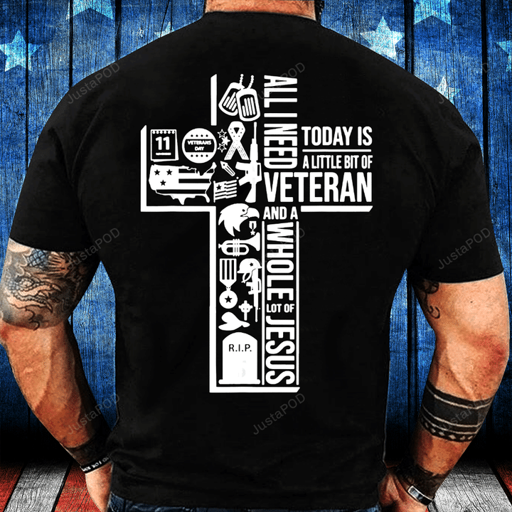 All I Need Today Is Veteran And Jesus T-Shirt