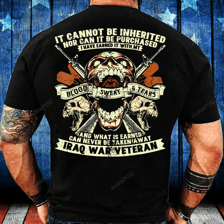 Iraq War Veteran It Cannot Be Inherited Nor Can It Be Purchased T-Shirt