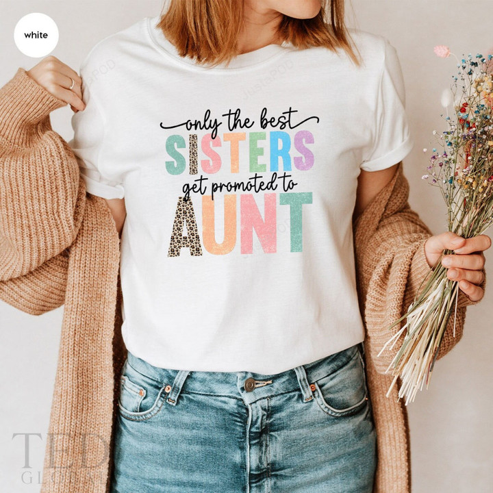 Only The Best Sisters Get Promoted To Aunt Shirt, Auntie Gifts, Aunt To Be Shirt, Aunt Life Shirt, Pregnancy Announcement, Gift For Sister