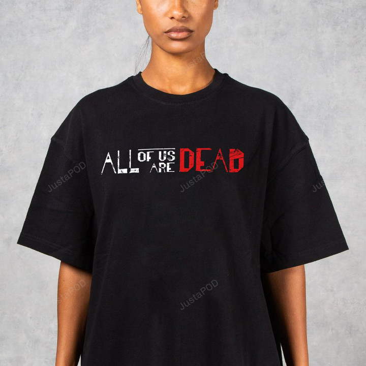 All Of Us Are Dead Tshirt, Zombie Horror Shirt, Movie Series Zombie Tee, Zombie Movie Lover Gifts
